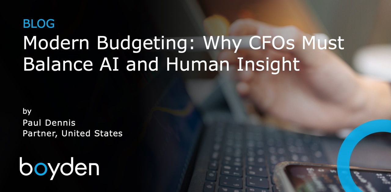 Blog: Modern Budgeting: Why CFOs Must Balance AI and Human Insight by Paul Dennis, Partner, United States, Boyden